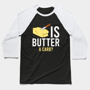 Is butter a carb? Baseball T-Shirt